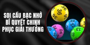 Soi Cầu Bạc Nhớ – Bí Quyết Chinh Phục Giải Thưởng